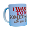 I want you to know someone cares, not me, but soemone Mug