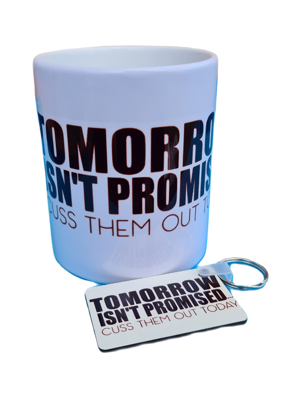 Cuss them out today tomorrow isn't promised