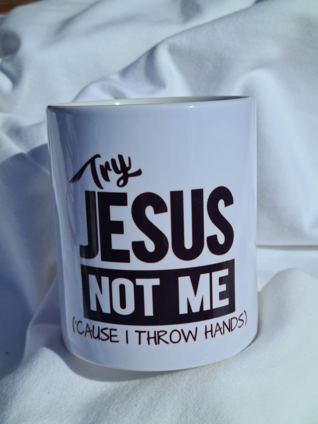 “Try Jesus, Not Me (’Cause I Throw Hands)” Mug