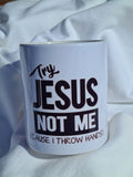 “Try Jesus, Not Me (’Cause I Throw Hands)” Mug