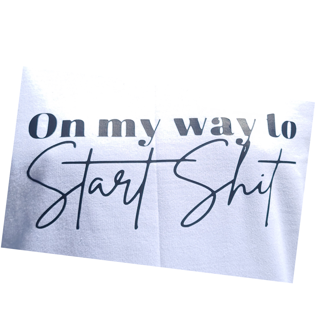 On My Way to Start Sh*t – Slogan Sweatshirt