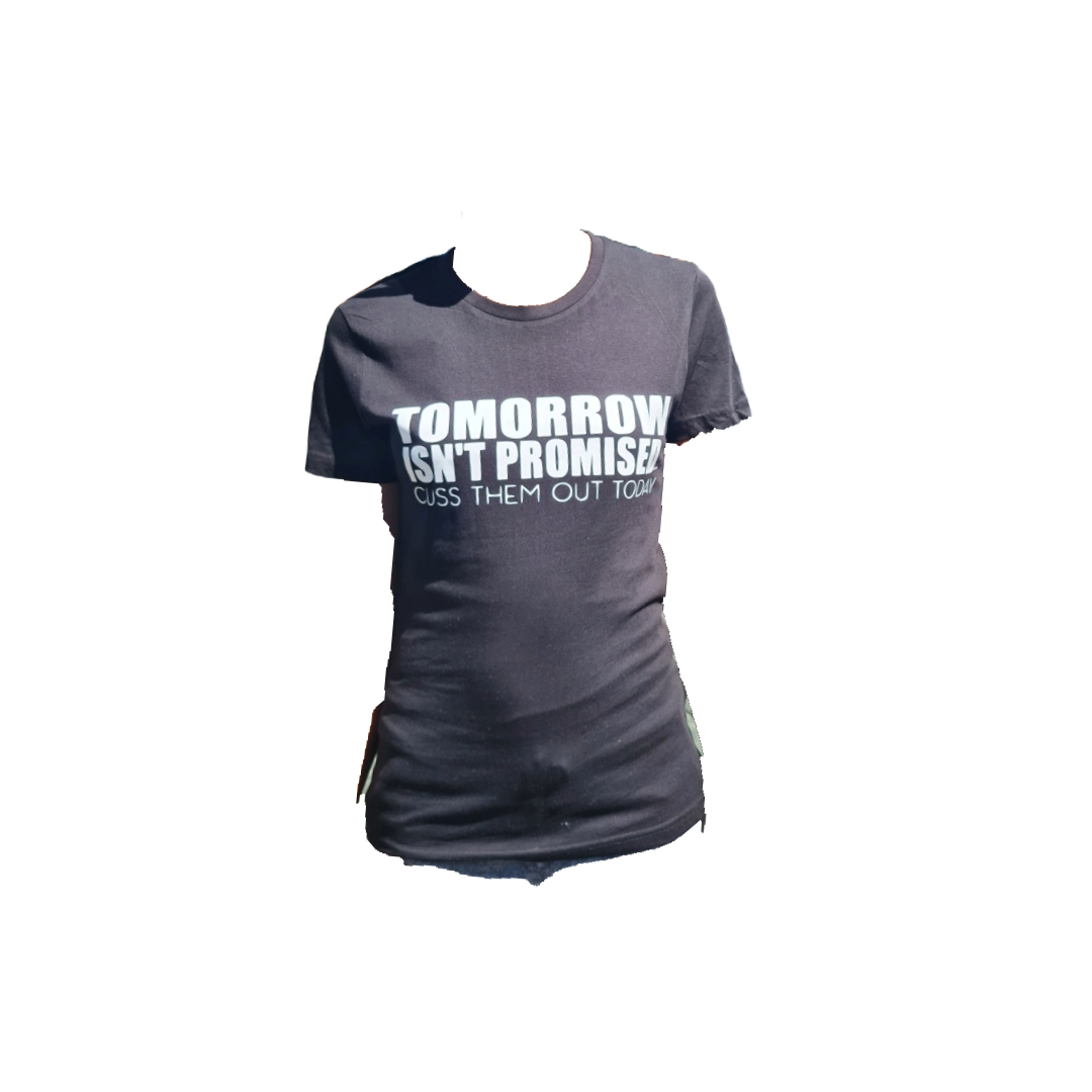 TOMORROW ISN’T PROMISED – CUSS THEM OUT TODAY T-Shirt