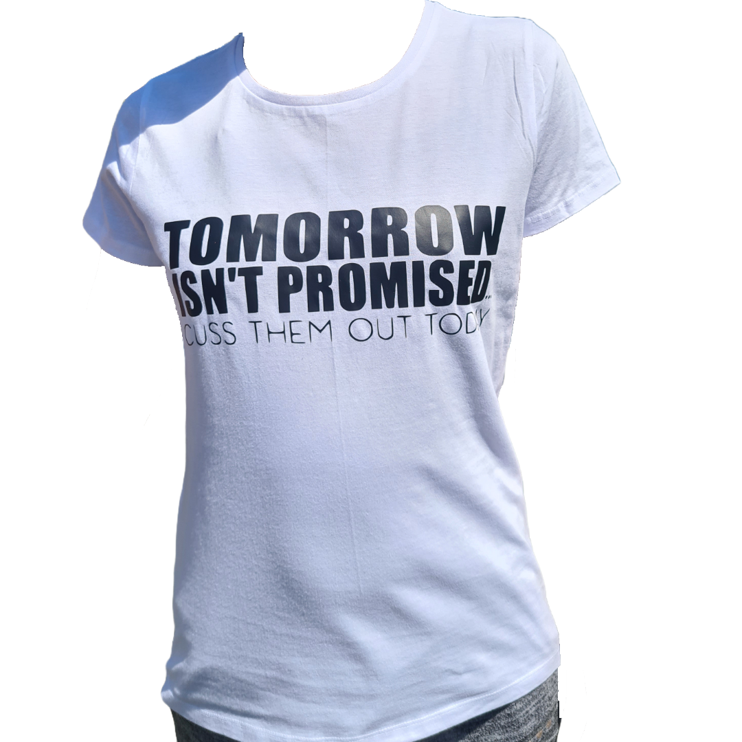 TOMORROW ISN’T PROMISED – CUSS THEM OUT TODAY T-Shirt