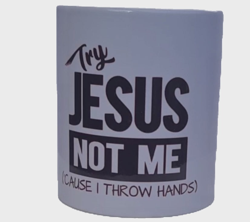 “Try Jesus, Not Me (’Cause I Throw Hands)” Mug